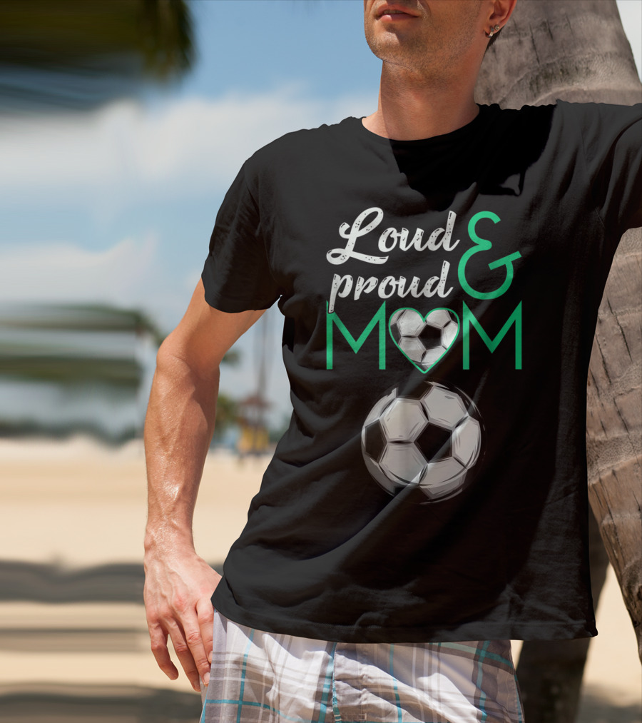 Loud And Proud Soccer Mom Heart Ball T-Shirt