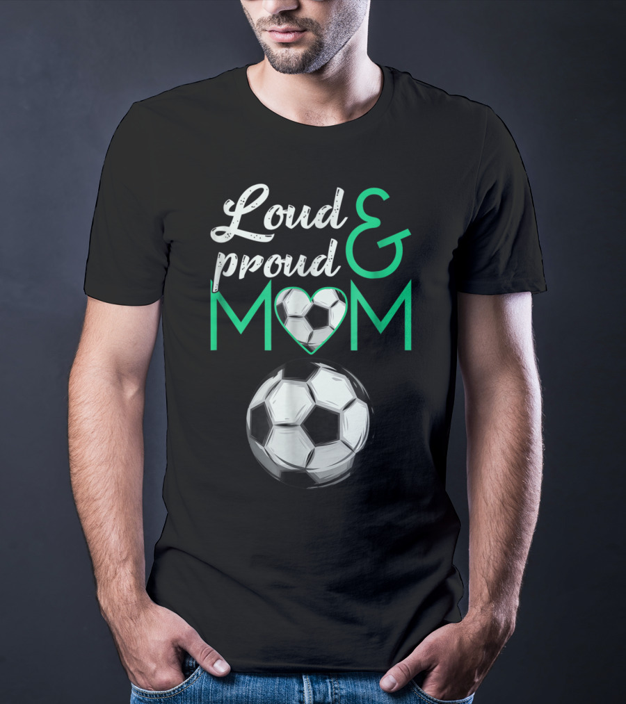 Loud And Proud Soccer Mom Heart Ball T-Shirt