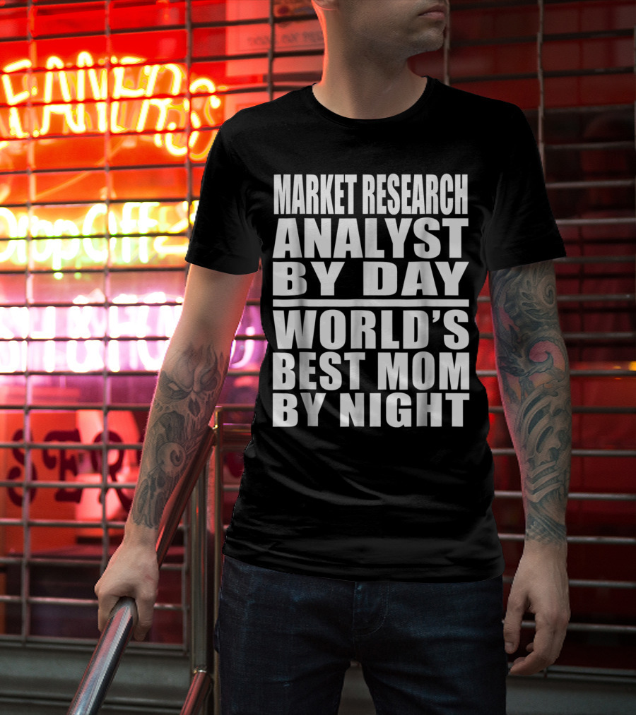 Market Research Analyst By Day World's Best Mom By Night T-Shirt