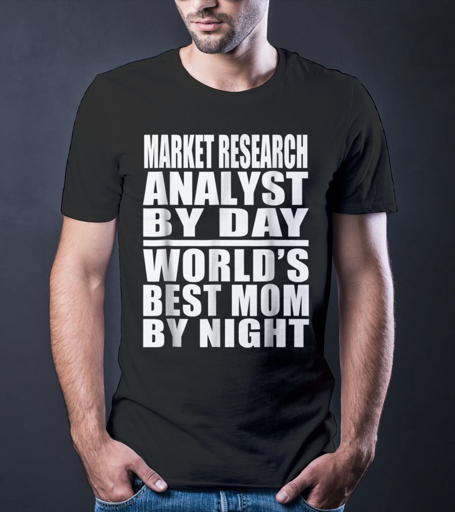 Market Research Analyst By Day World's Best Mom By Night T-Shirt