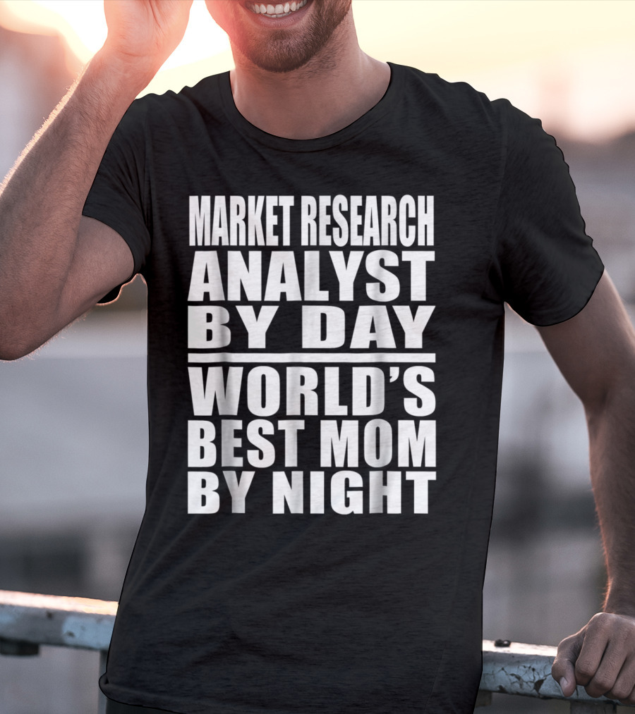 Market Research Analyst By Day World's Best Mom By Night T-Shirt