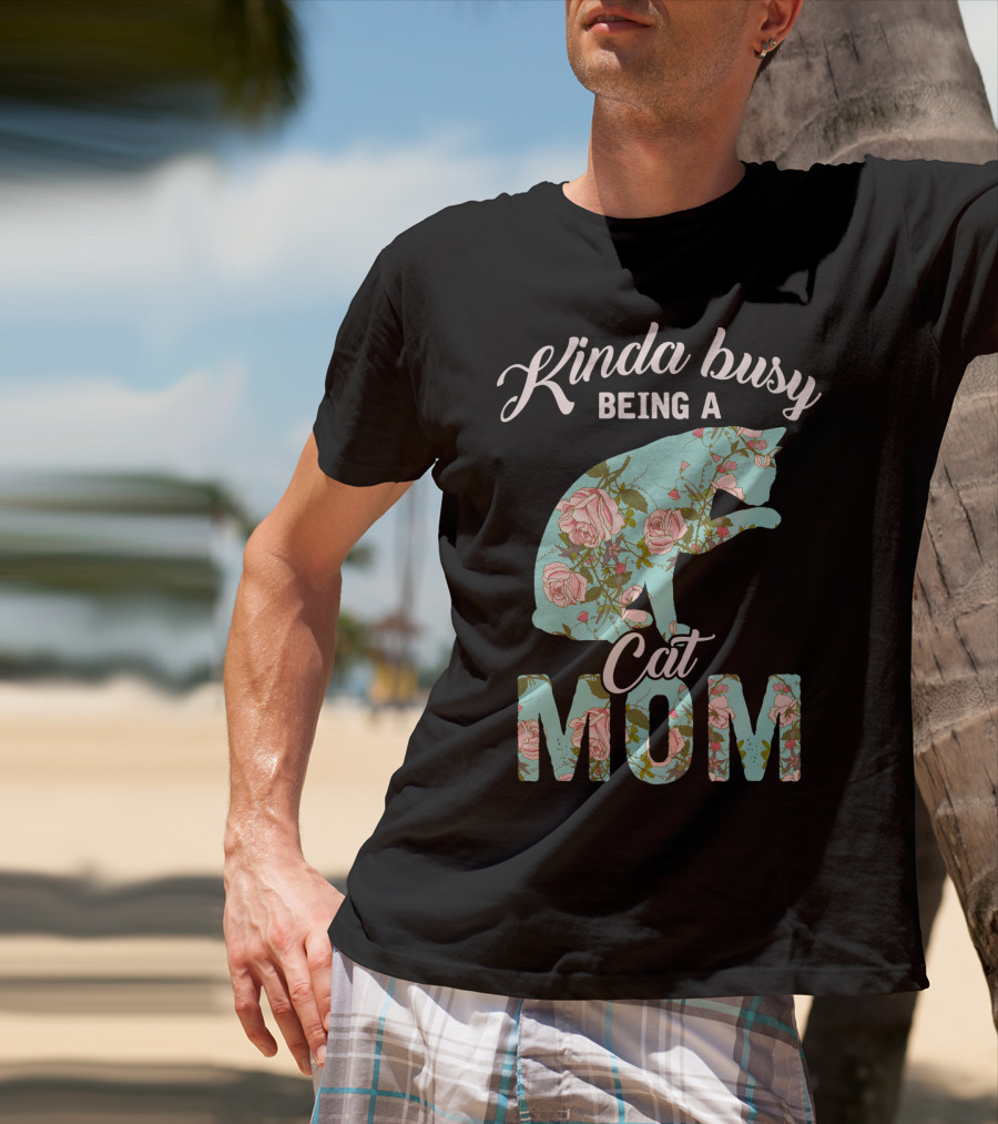 Kinda Busy Being A Cat Mom Floral Cat Owner T-Shirt