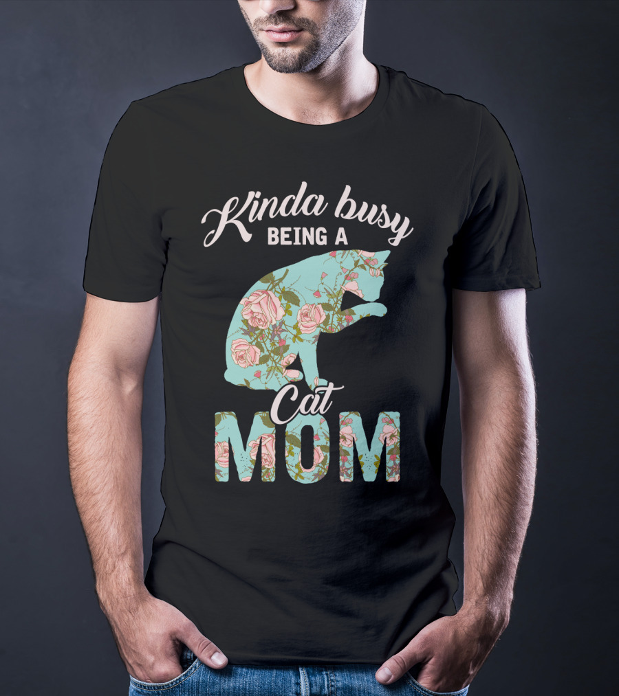 Kinda Busy Being A Cat Mom Floral Cat Owner T-Shirt