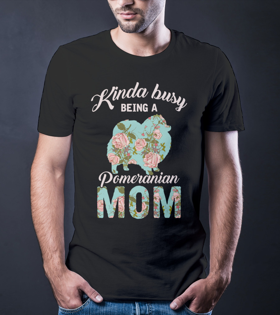 Kinda Busy Being A Pomeranian Mom Floral T-Shirt
