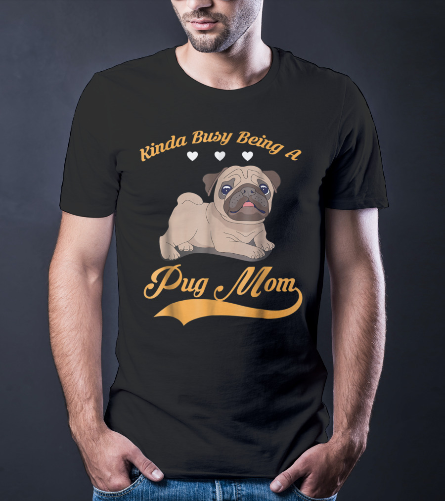 Kinda Busy Being A Pug Mom With Cute Pug Illustration Hearts T-Shirt