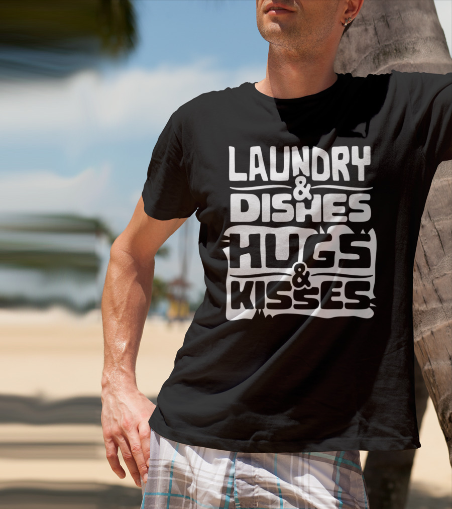 Laundry Dishes Hugs Kisses Life In The Mom Lane T-Shirt