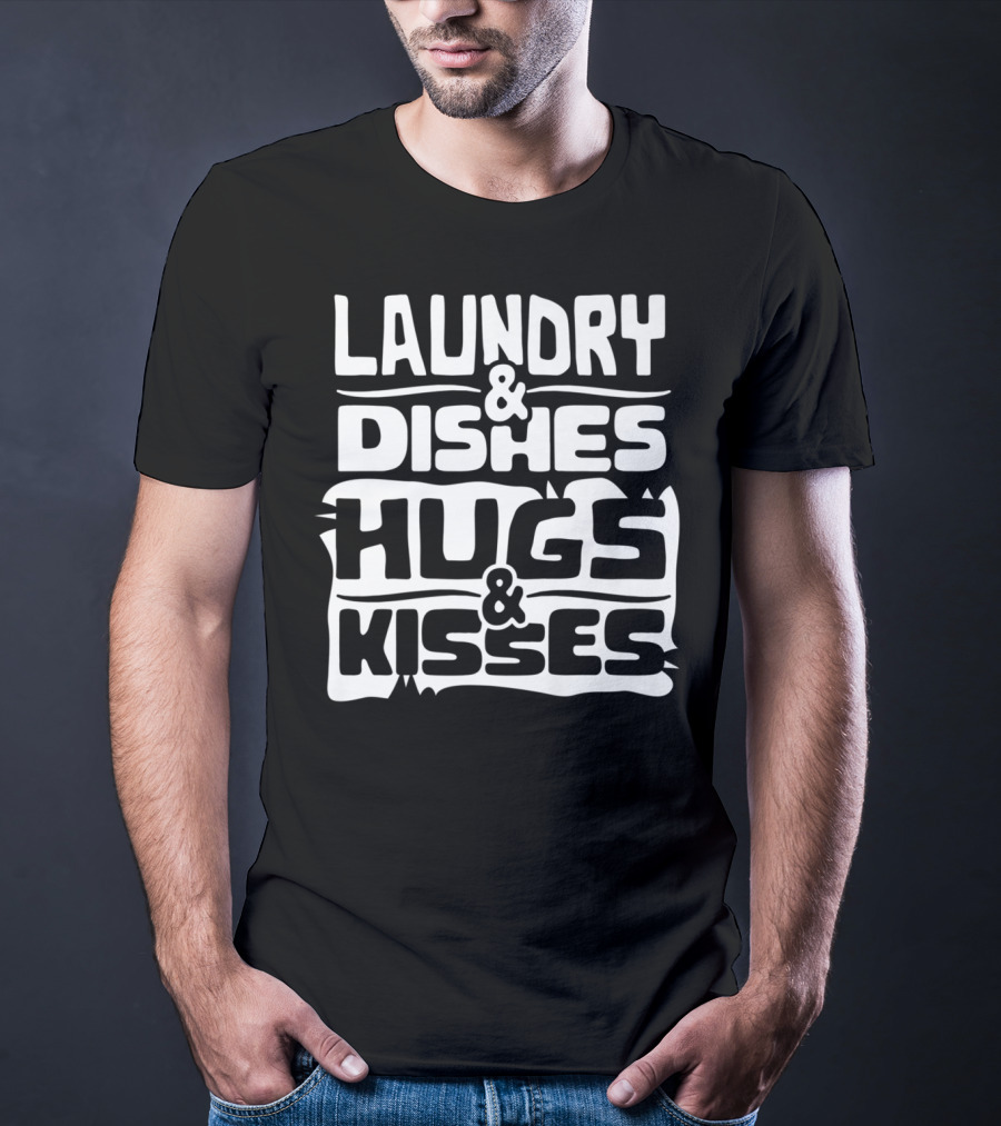 Laundry Dishes Hugs Kisses Life In The Mom Lane T-Shirt