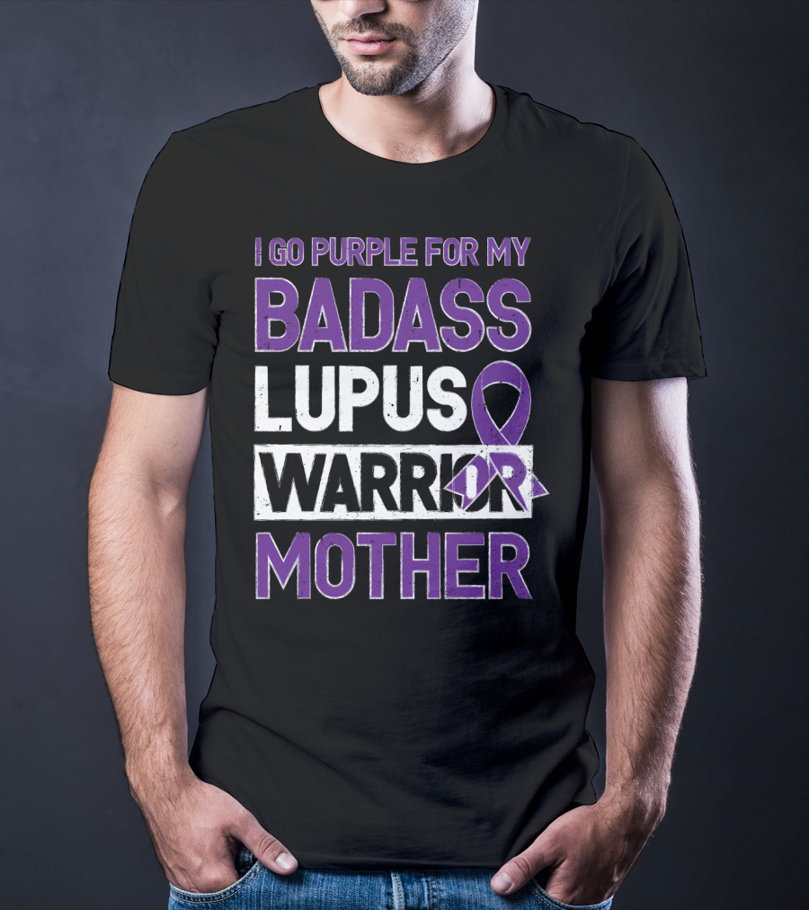 I Go Purple For My Badass Lupus Warrior Mother T-Shirt