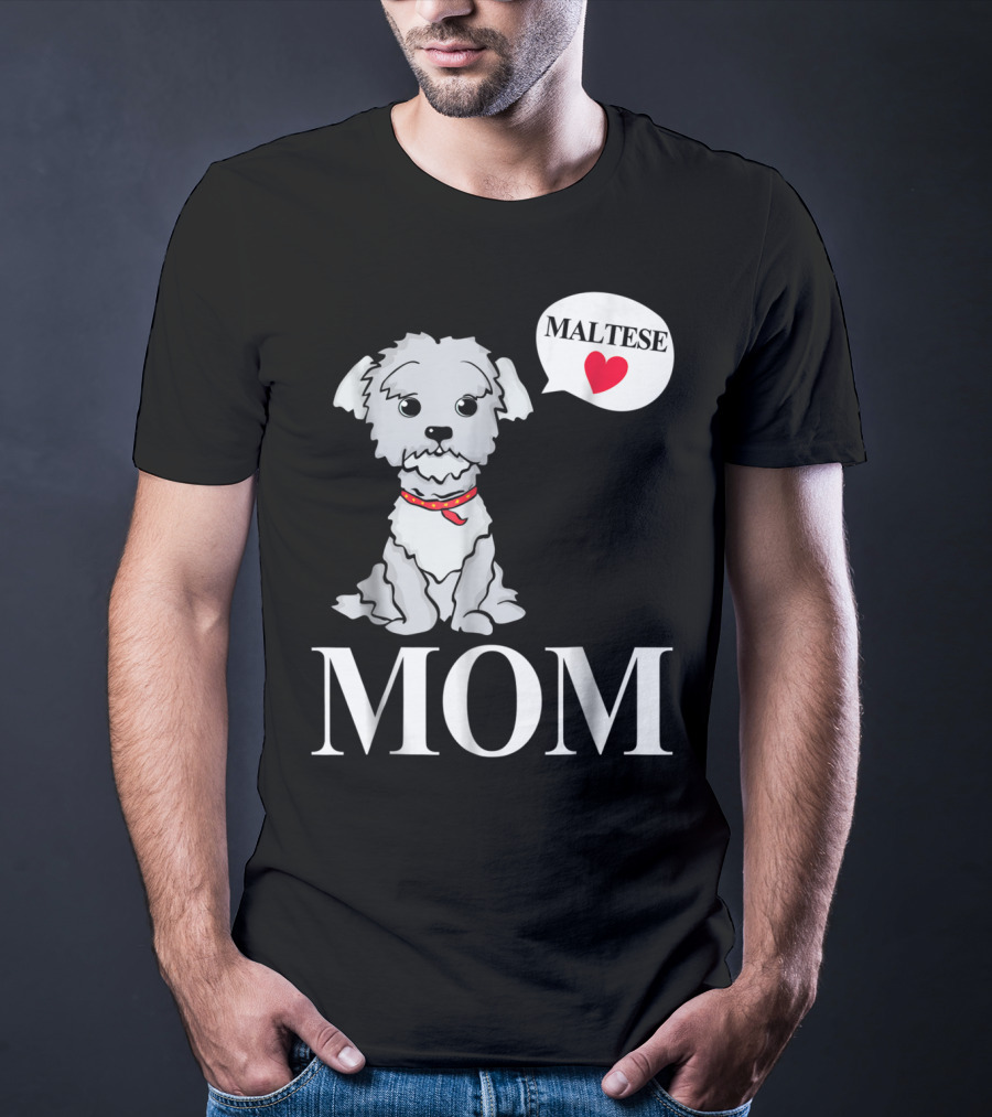 Maltese Dog Mom Pet Owner Love T-Shirt