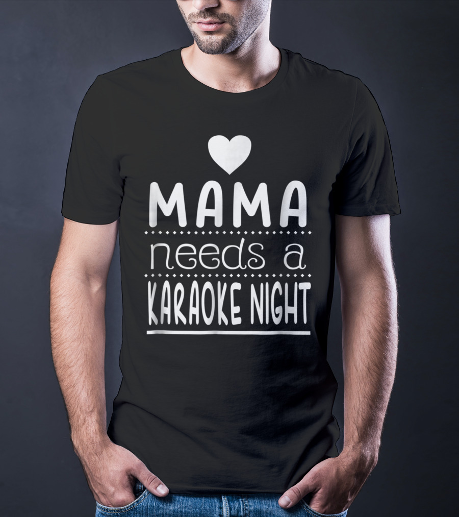 Mama Needs A Karaoke Night Heart T-Shirt
