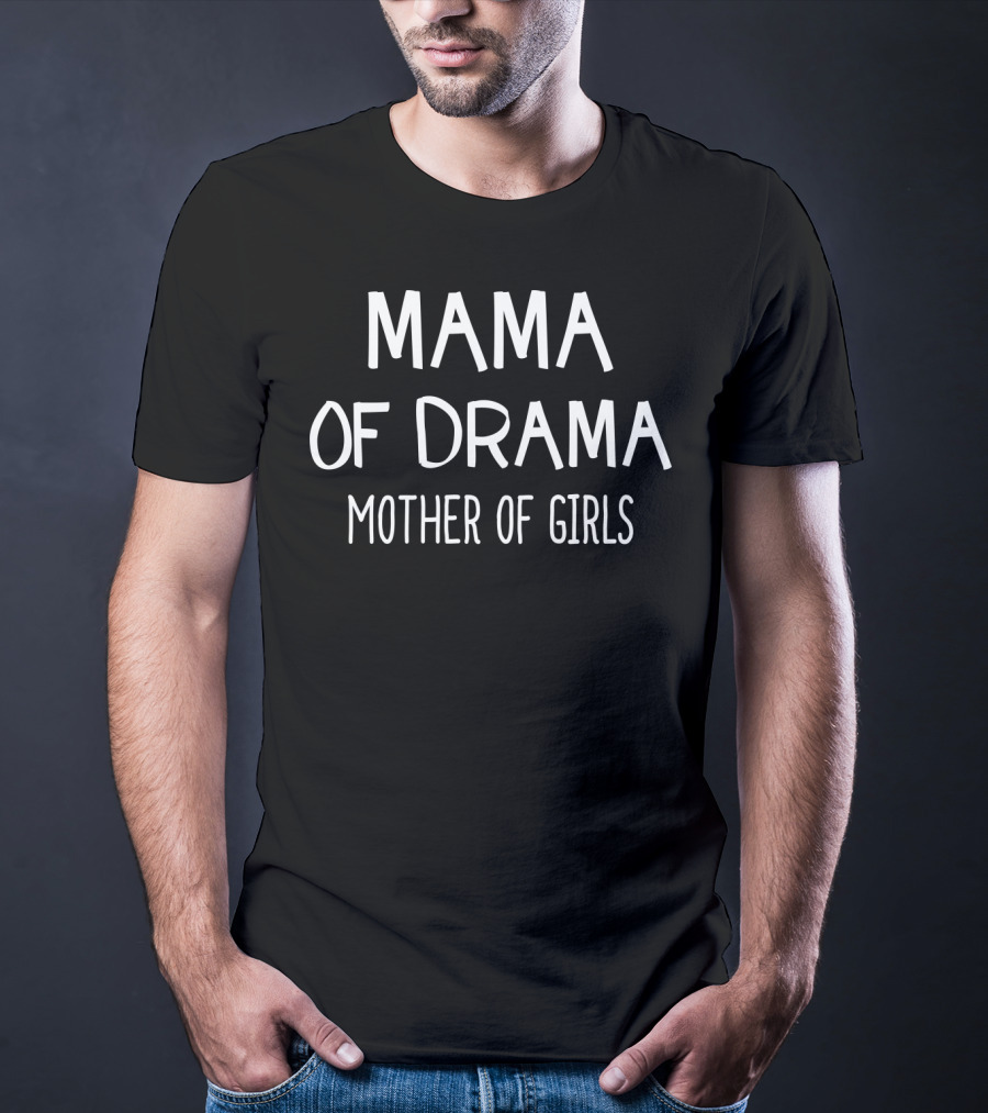 Mama Of Drama Mother Of Girls Idea13 T-Shirt