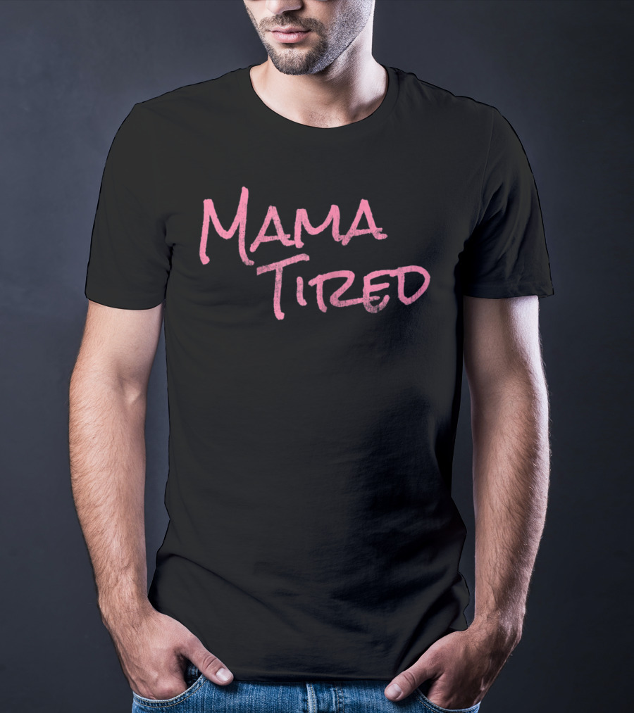 Mama Tired T-Shirt