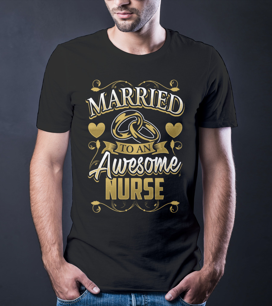 Married To An Awesome Nurse Golden Hearts And Rings T-Shirt