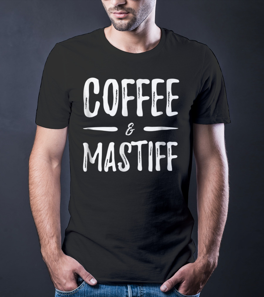 Coffee And Mastiff Funny Dog Mom T-Shirt