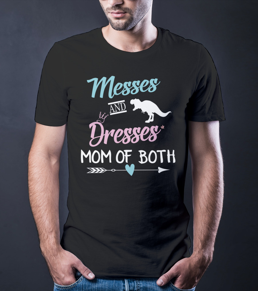 Messes And Dresses Mom Of Both Funny Dinosaur Crown Heart Arrow T-Shirt