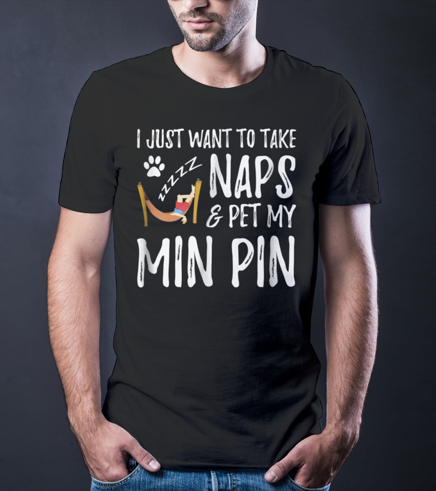 I Just Want To Take Naps And Pet My Min Pin Zzzz Paw Prints T-Shirt