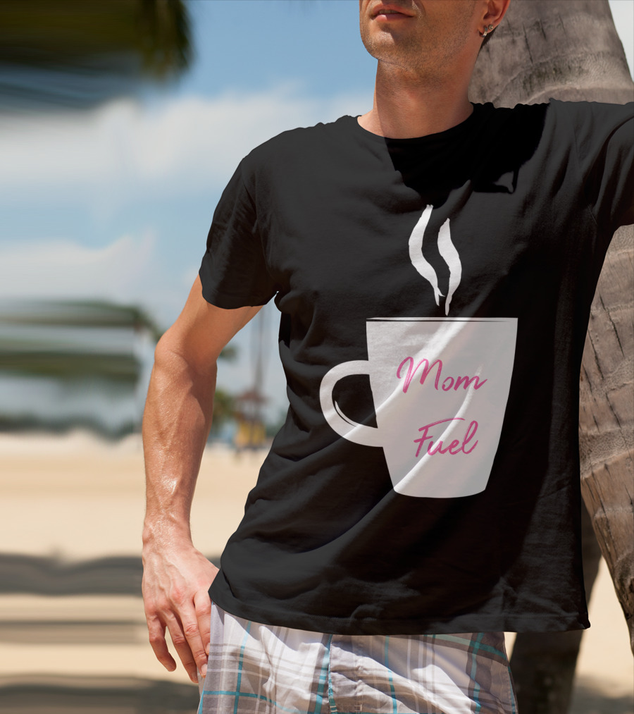 Mom Fuel Coffee Cup Funny T-Shirt