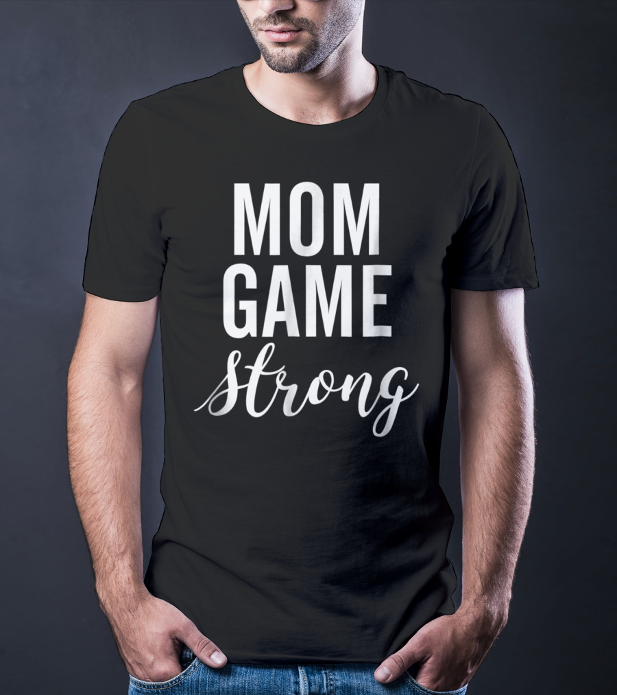Mom Game Strong T-Shirt
