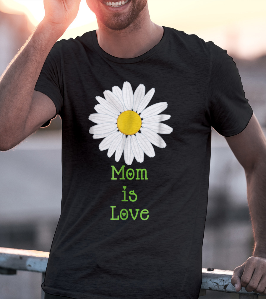 Mom Is Love With White Daisy Flower T-Shirt