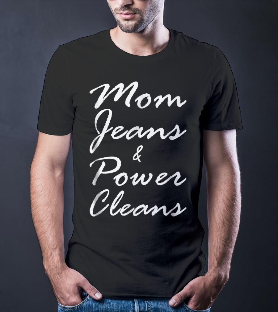 Mom Jeans And Power Cleans Fitness Fun For Stylish Moms T-Shirt
