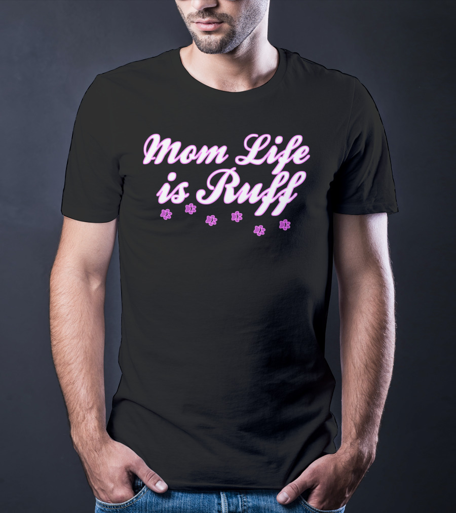 Mom Life Is Ruff Dog Mommy With Pink Paw Prints T-Shirt