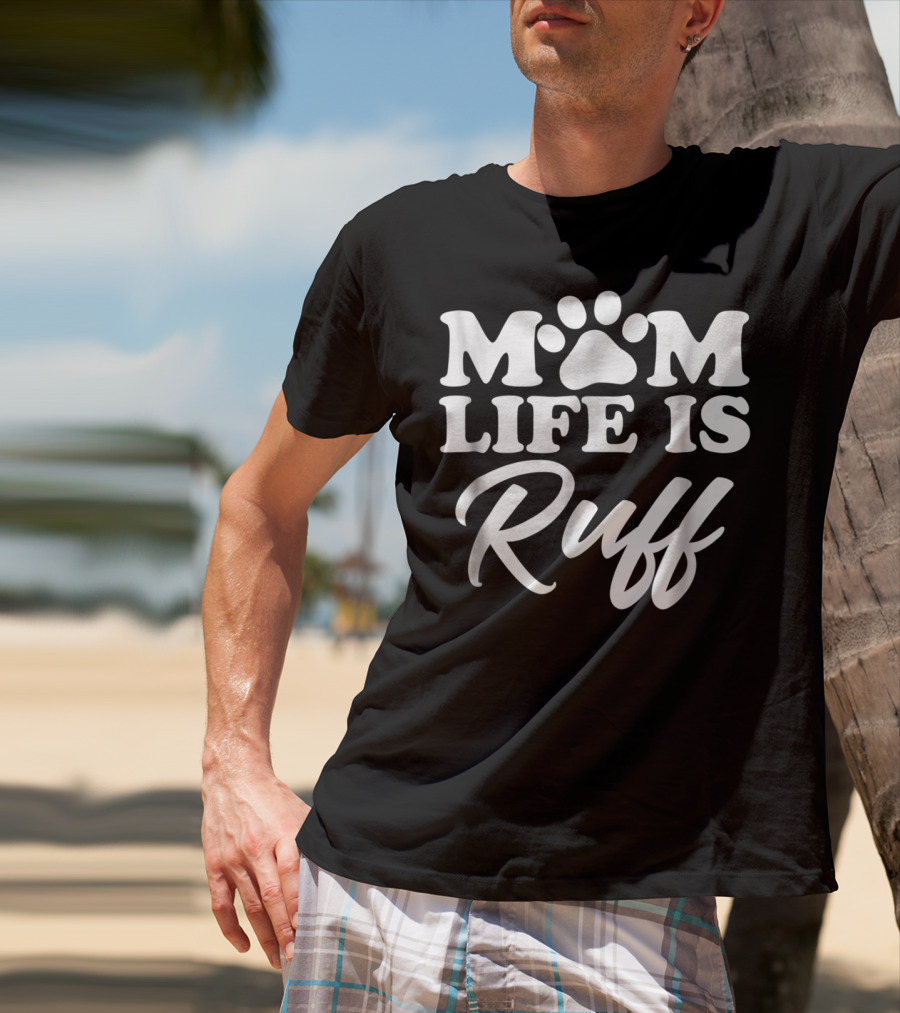 Mom Life Is Ruff Bold Rounded Font Dark87 Paw Prints T-Shirt