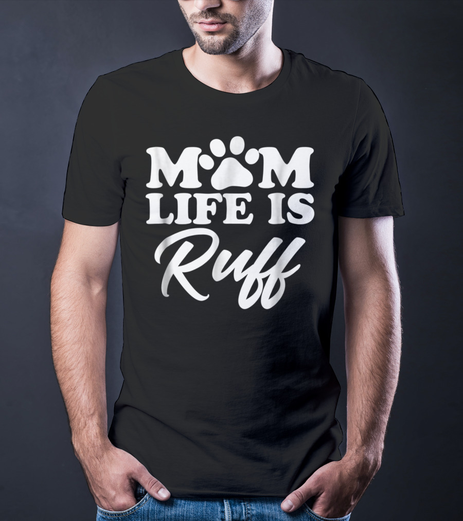 Mom Life Is Ruff Bold Rounded Font Dark87 Paw Prints T-Shirt