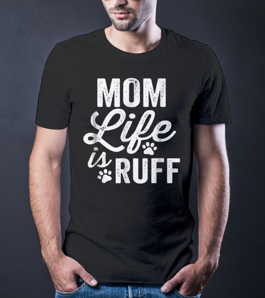 Mom Life Is Ruff Bold Vintage Rough Dark91 Paw Prints T-Shirt