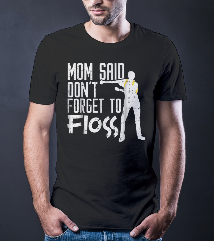 Mom Said Don't Forget To Floss Funny Flossing Dance T-Shirt
