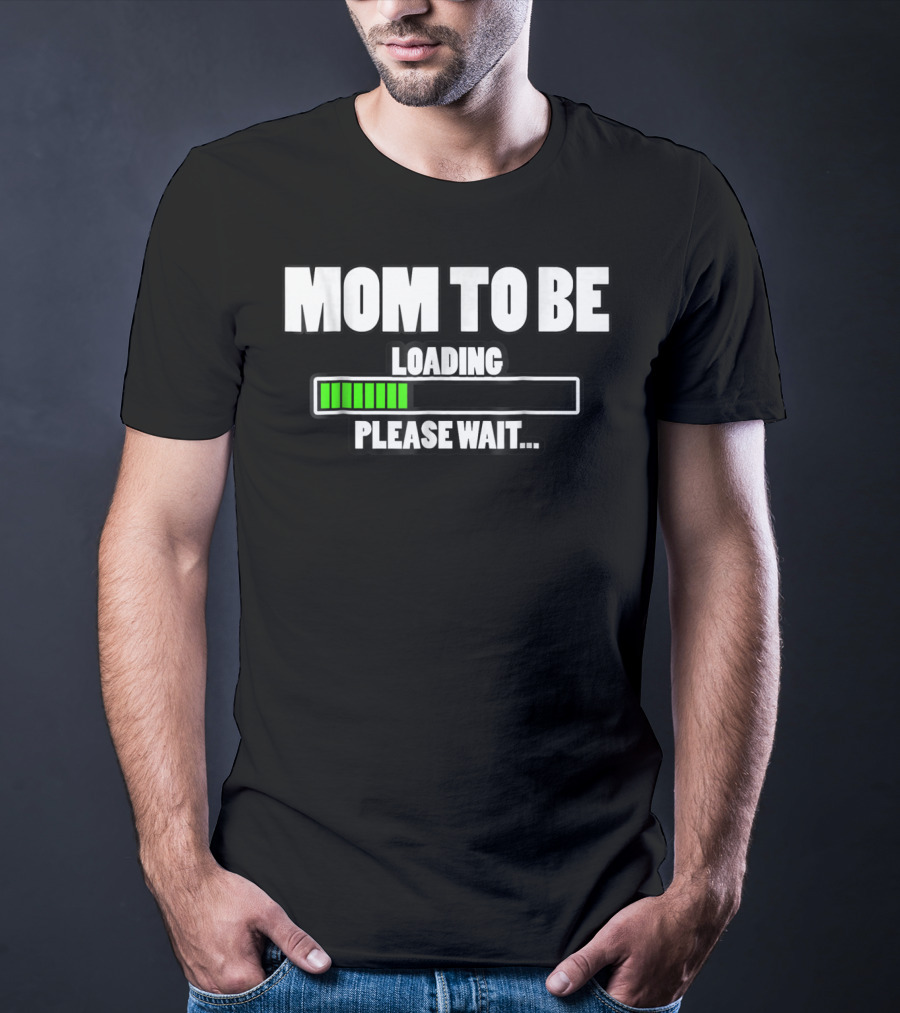 Mom To Be Loading Please Wait T-Shirt