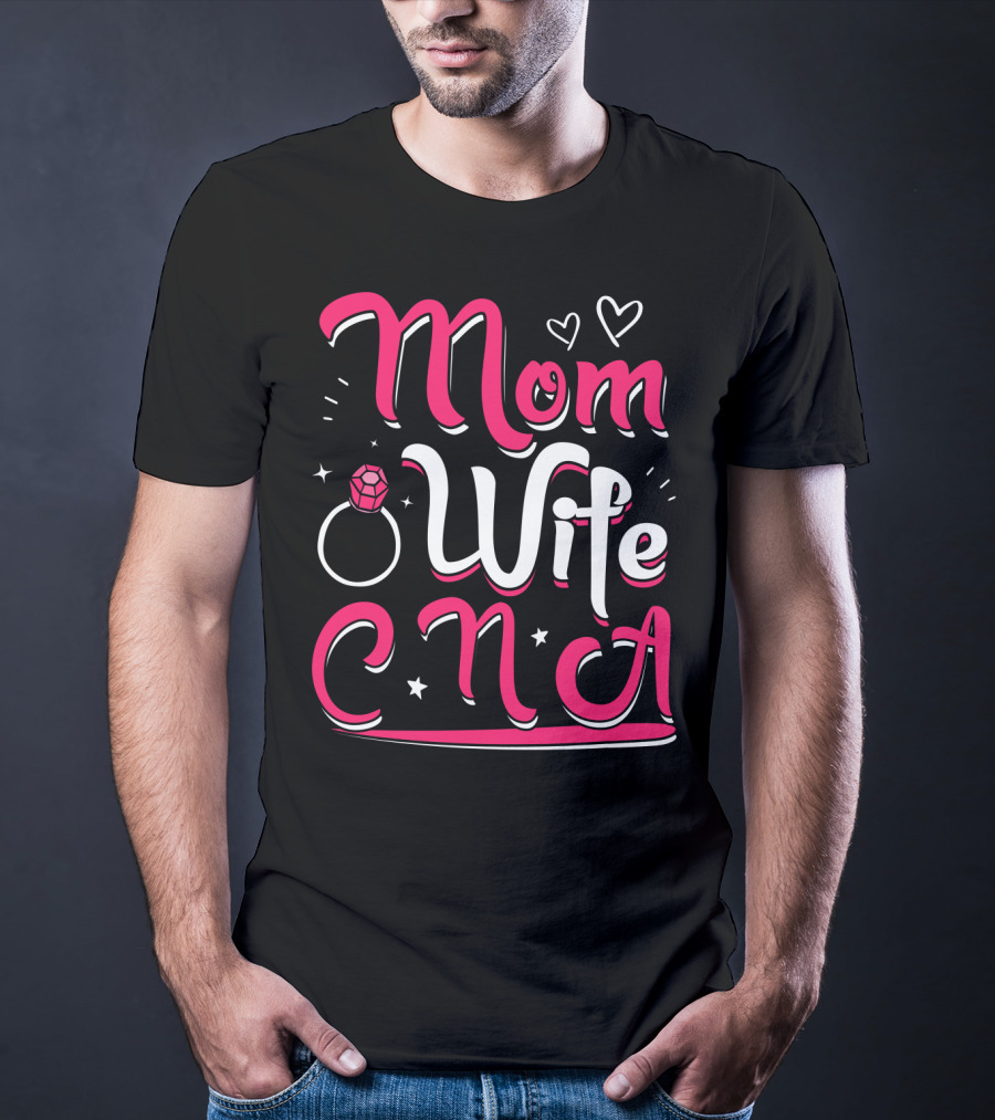 Mom Wife CNA Nurse Pride Nursing Life T-Shirt