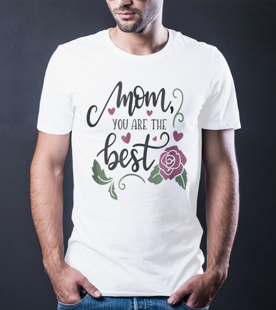 Mom You Are The Best With Girly Rose And Hearts Floral T-Shirt