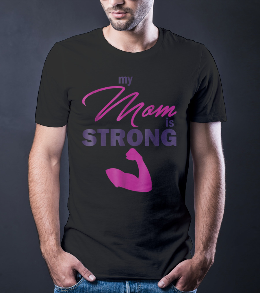 My Mom Is Strong With Flexed Muscle T-Shirt