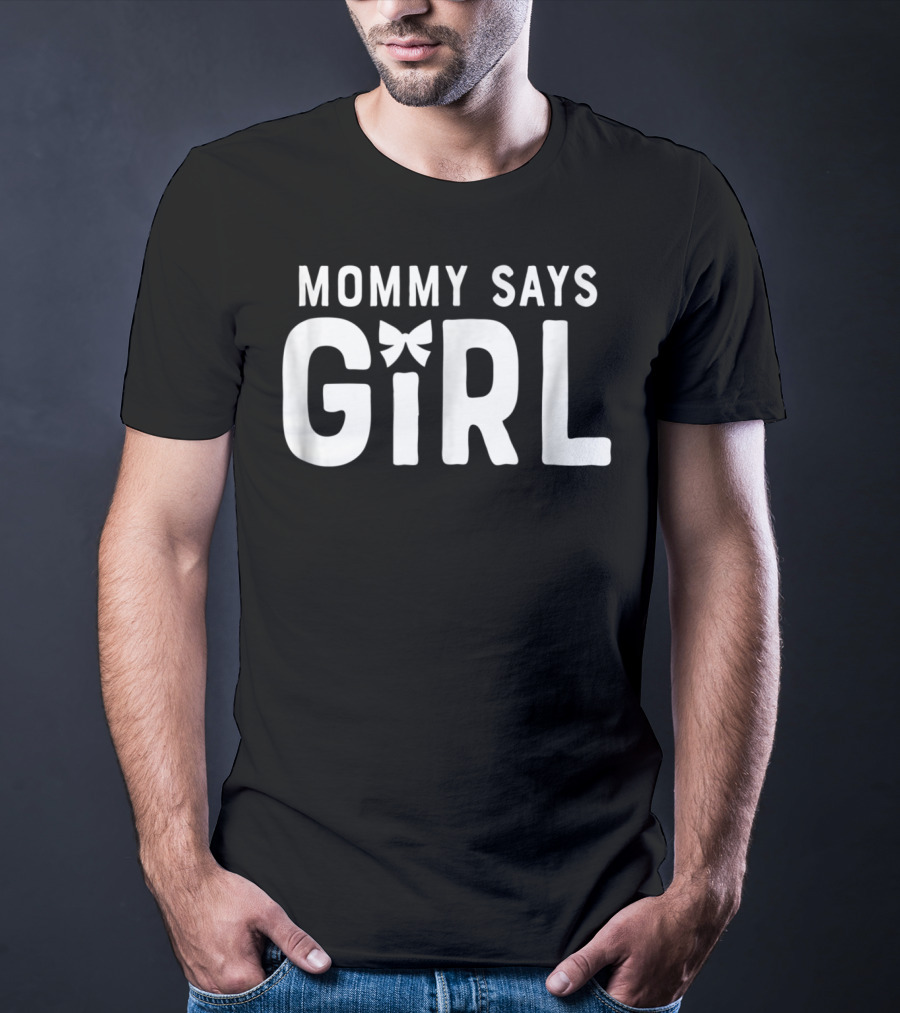 Mommy Says Girl Gender Reveal Team Mom Baby Party19 T-Shirt