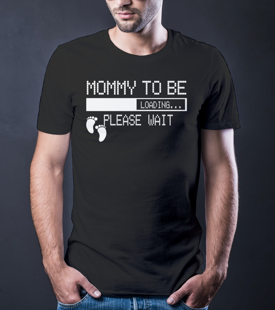 Mommy To Be Loading Please Wait Baby Feet Humorous Pregnancy Announcement T-Shirt