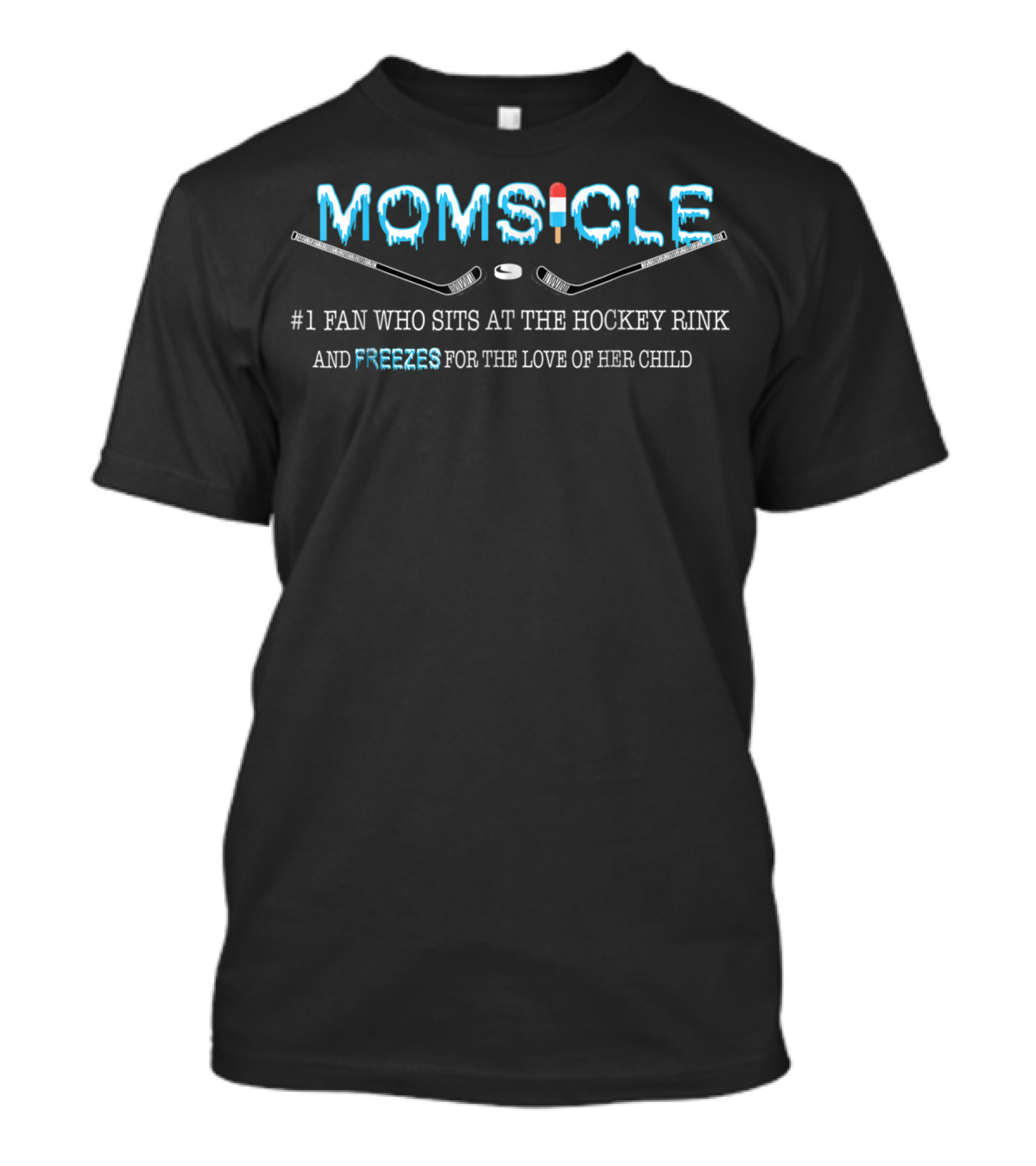 Momsicle #1 Fan Who Sits At The Hockey Rink And Freezes For The Love Of Her Child T-Shirt