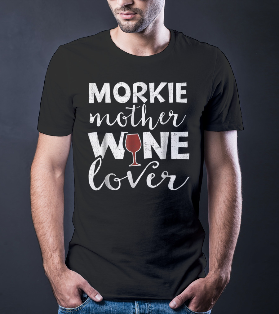 Morkie Mother Wine Lover T-Shirt
