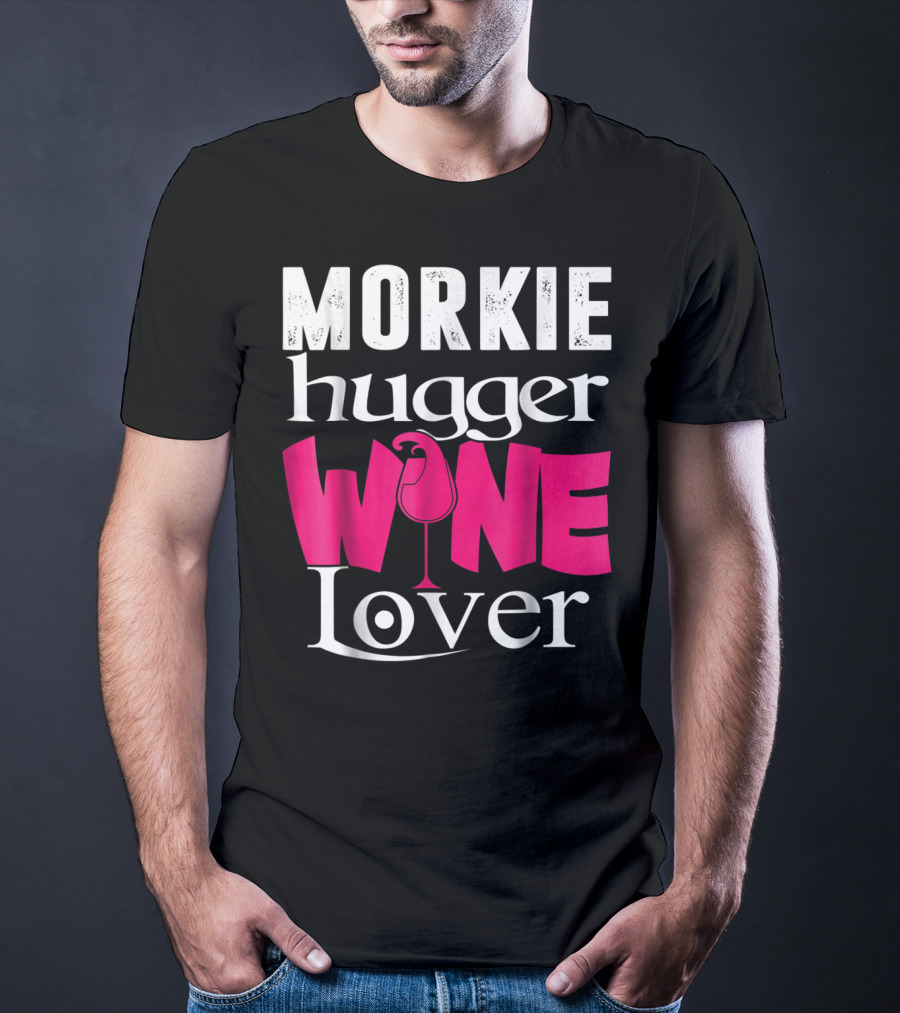 Morkie Hugger Wine Lover T-Shirt