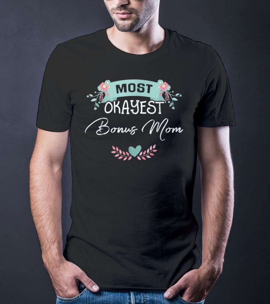 Most Okayest Bonus Mom T-Shirt