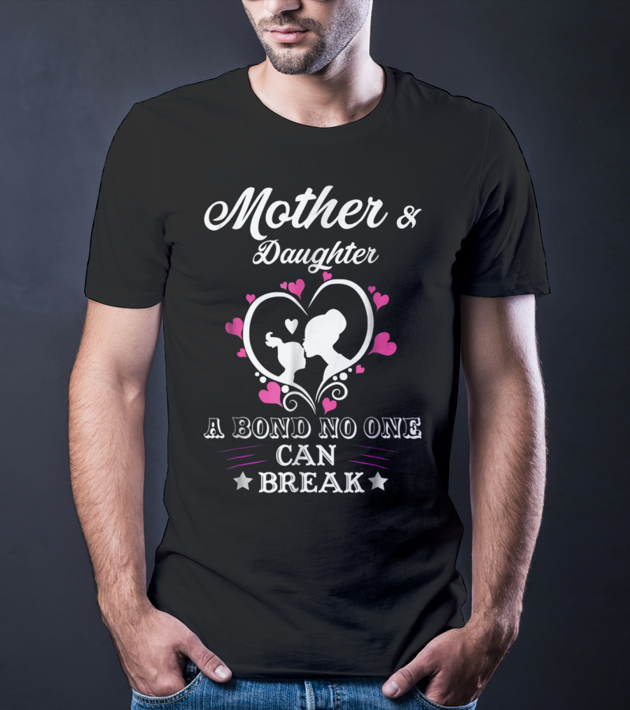 Mother And Daughter A Bond No One Can Break T-Shirt
