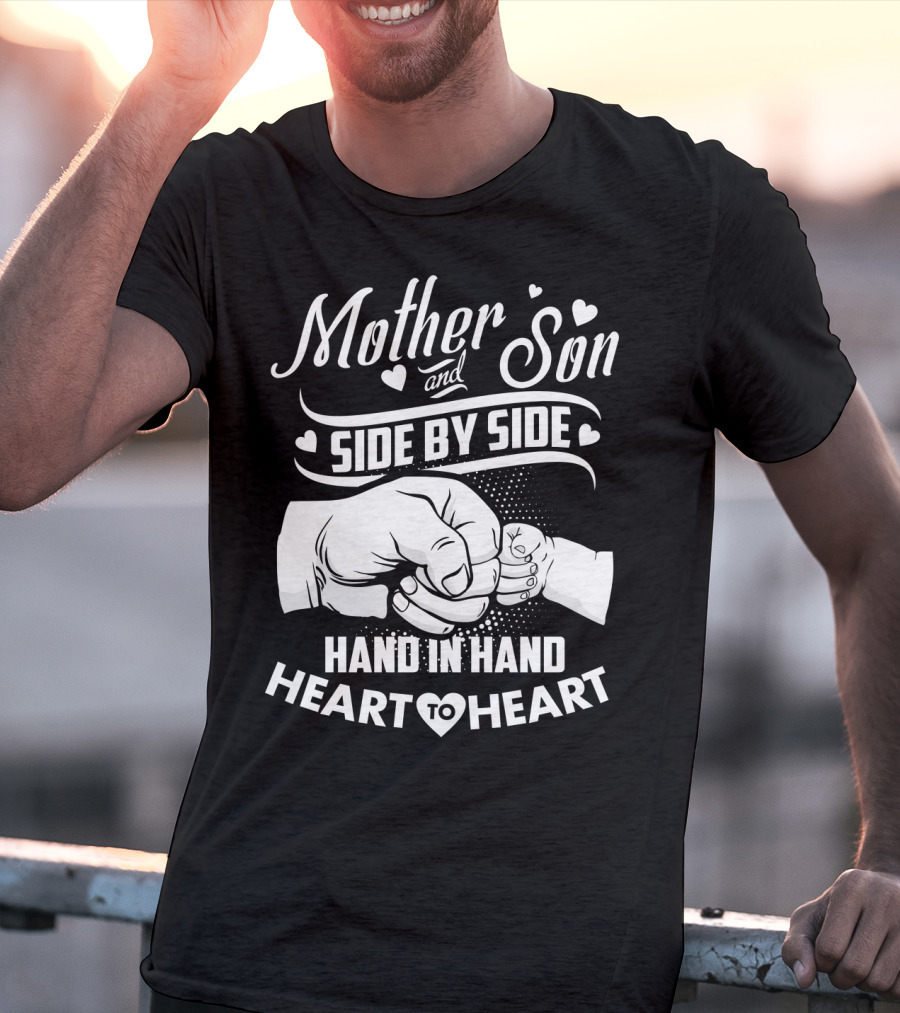 Mother And Son Side By Side Hand In Hand Heart To Heart T-Shirt