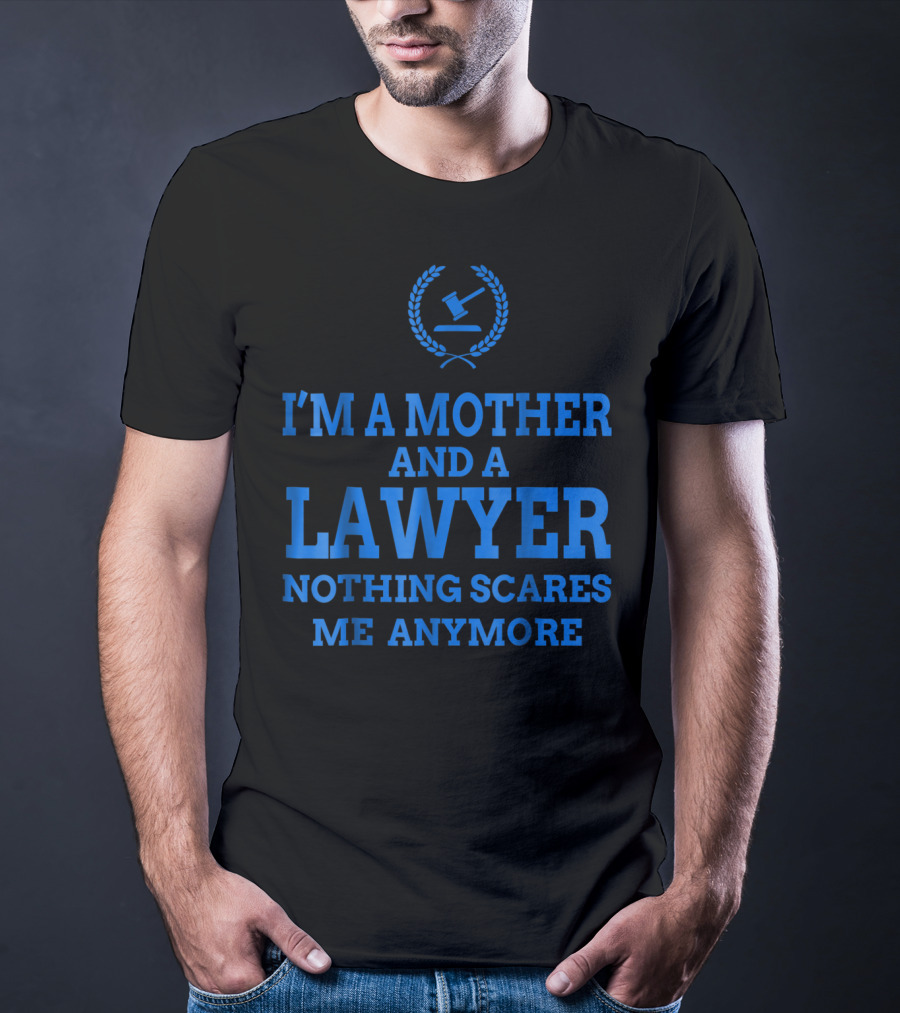 I'm A Mother And A Lawyer Nothing Scares Me Anymore T-Shirt