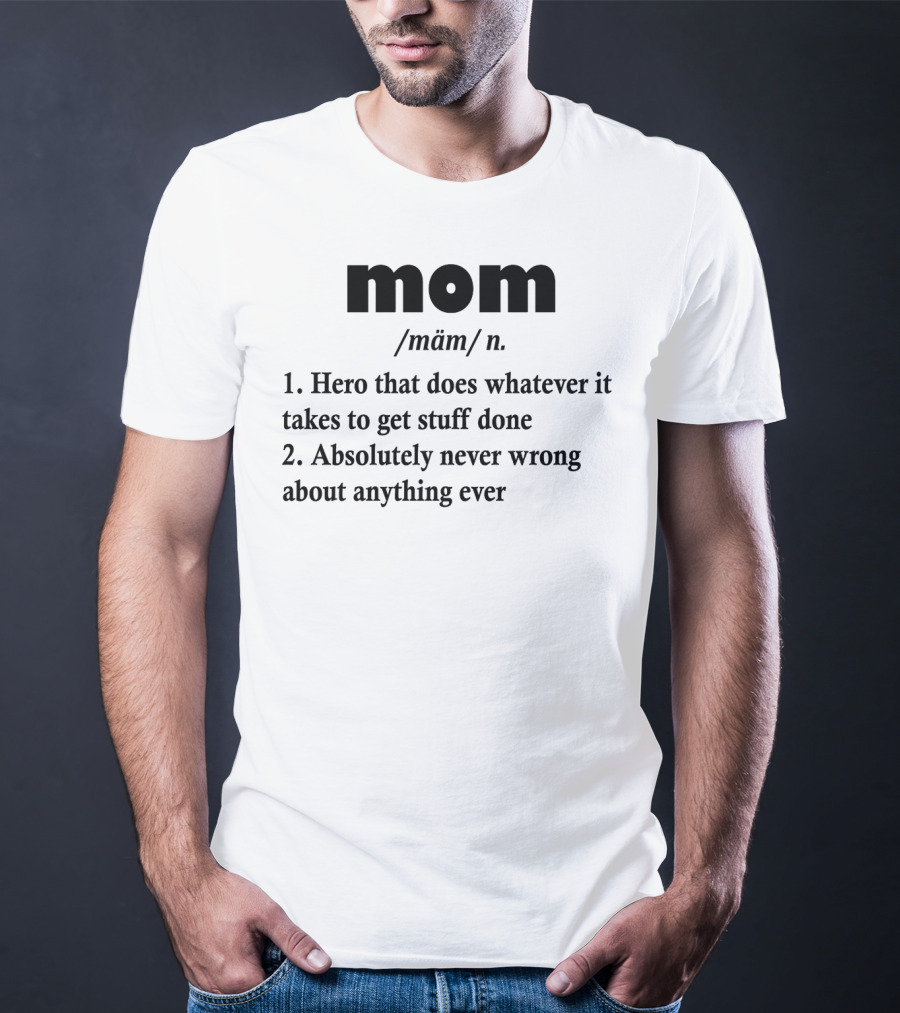 Mothers Day MOM Hero Definition Never Wrong Ever T-Shirt