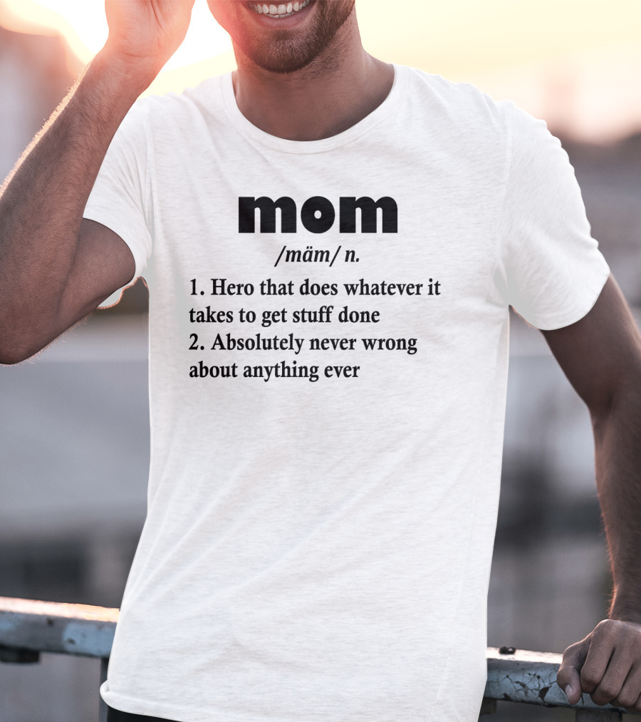 Mothers Day MOM Hero Definition Never Wrong Ever T-Shirt