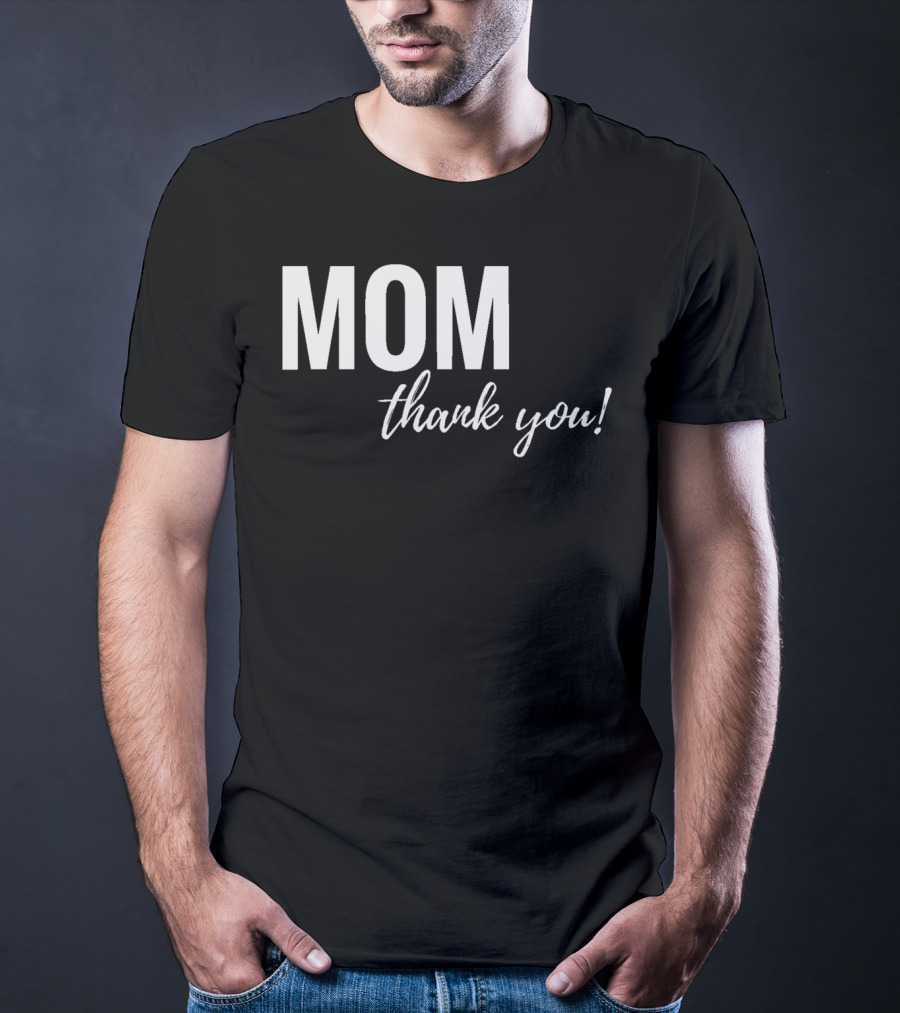 Mom Thank You Mother's Day T-Shirt