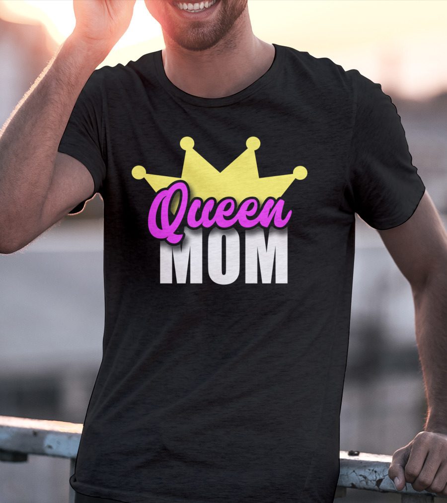 Queen Mom Ever Mothers Day Best Love T-Shirt