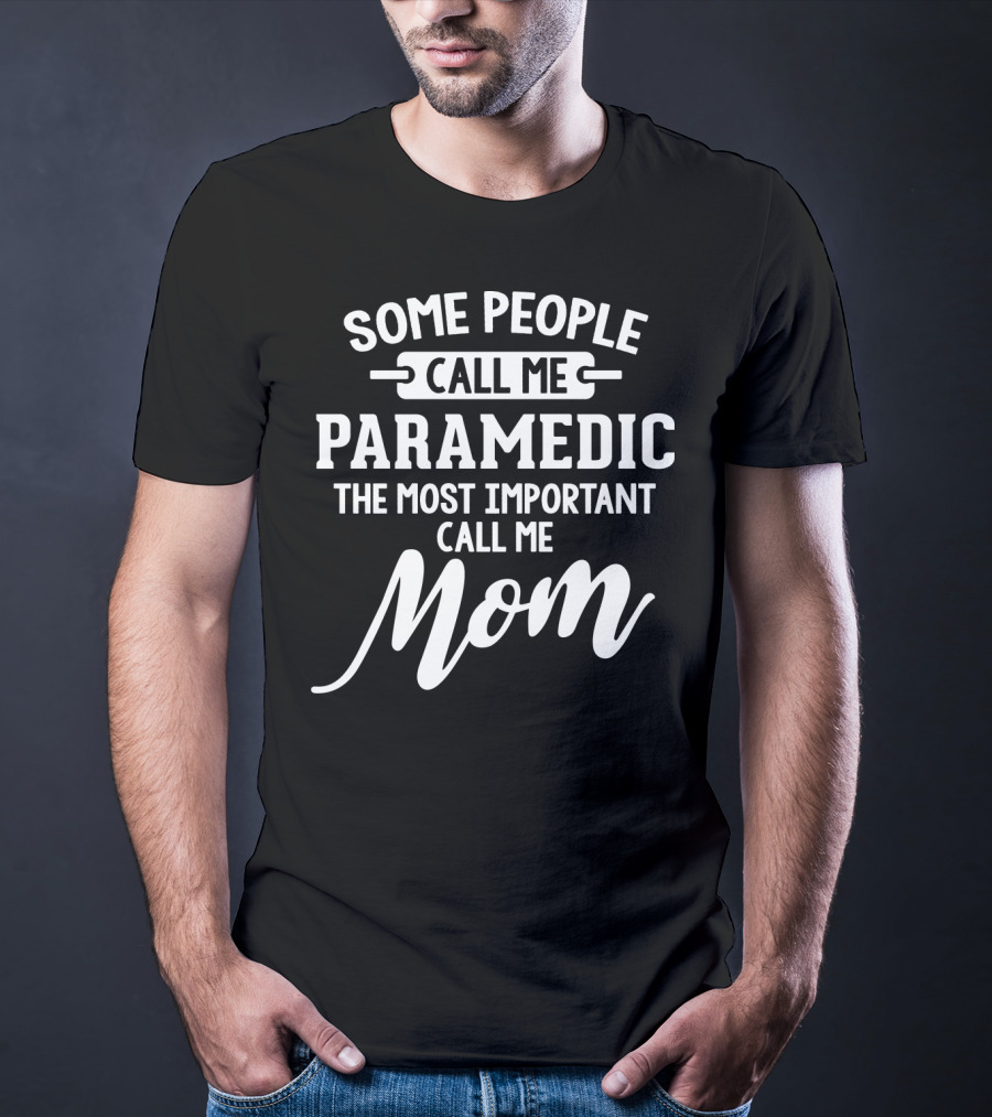 Some People Call Me Paramedic The Most Important Call Me Mom Mothers Day T-Shirt