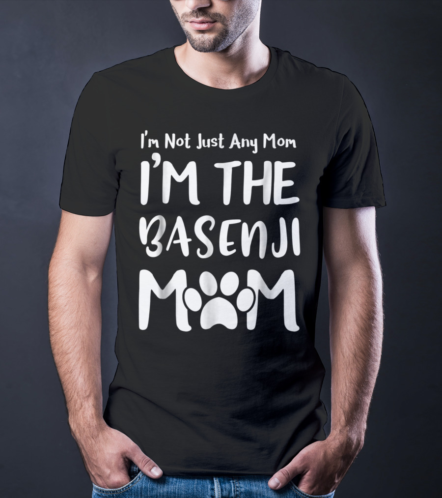 I'm Not Just Any Mom I'm The Basenji Mom T-Shirt