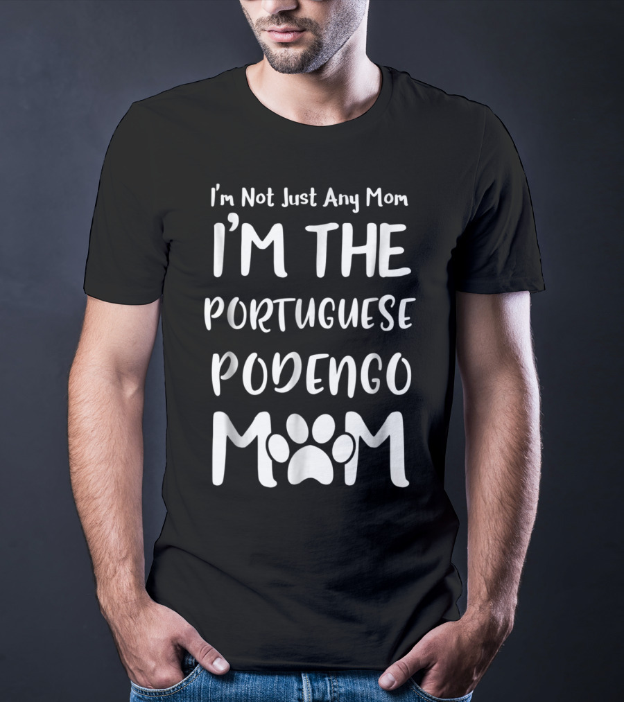I'm Not Just Any Mom I'm The Portuguese Podengo Mom T-Shirt