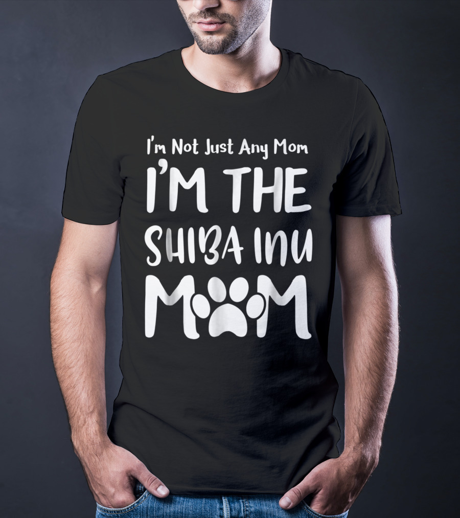 I'm Not Just Any Mom I'm The Shiba Inu Mom T-Shirt